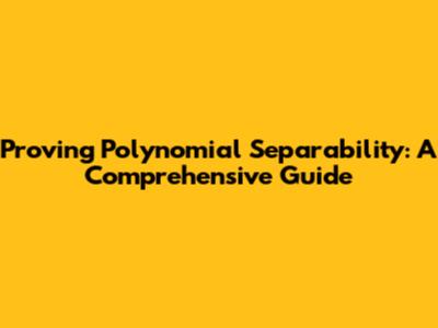 Proving Polynomial Separability: A Comprehensive Guide