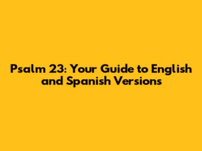 Psalm 23: Your Guide to English and Spanish Versions