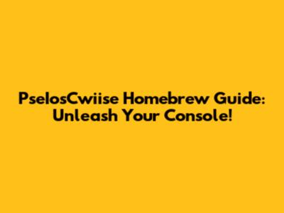 PseIosCwiise Homebrew Guide: Unleash Your Console!