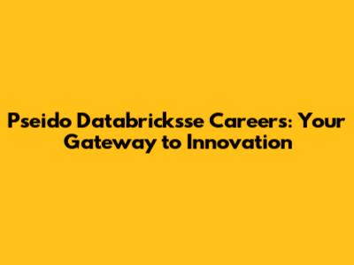 Pseido Databricksse Careers: Your Gateway to Innovation
