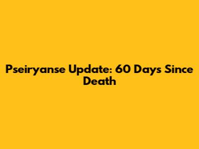 Pseiryanse Update: 60 Days Since Death