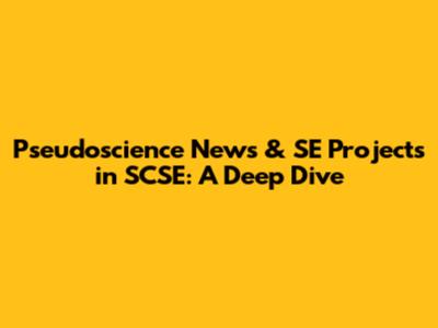Pseudoscience News & SE Projects in SCSE: A Deep Dive