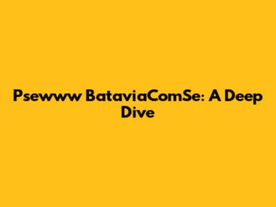 Psewww BataviaComSe: A Deep Dive