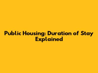 Public Housing: Duration of Stay Explained