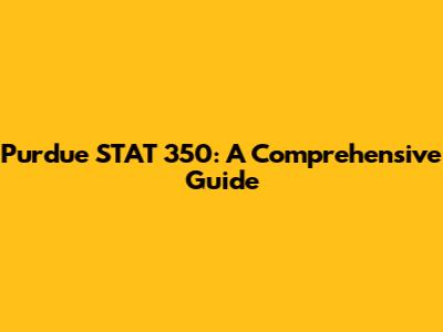 Purdue STAT 350: A Comprehensive Guide