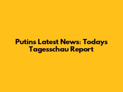 Putin's Latest News: Today's Tagesschau Report