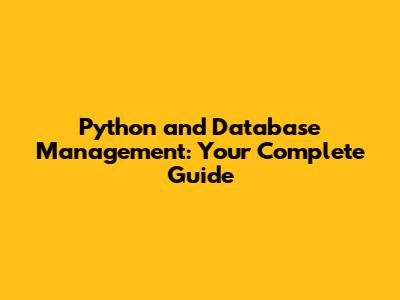 Python and Database Management: Your Complete Guide