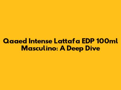 Qaaed Intense Lattafa EDP 100ml Masculino: A Deep Dive