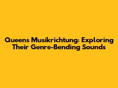 Queen's Musikrichtung: Exploring Their Genre-Bending Sounds