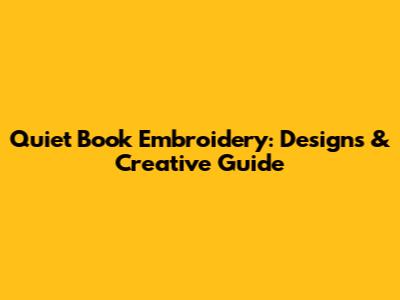 Quiet Book Embroidery: Designs & Creative Guide