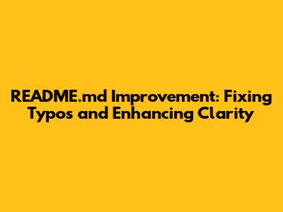 README.md Improvement: Fixing Typos and Enhancing Clarity