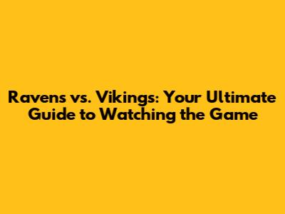 Ravens vs. Vikings: Your Ultimate Guide to Watching the Game