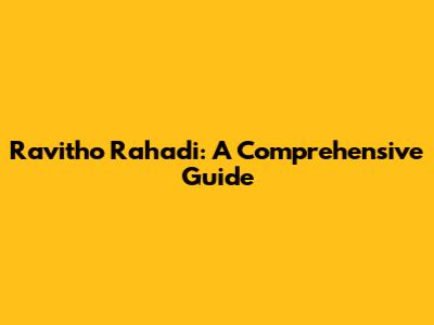 Ravitho Rahadi: A Comprehensive Guide