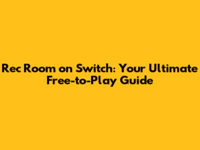 Rec Room on Switch: Your Ultimate Free-to-Play Guide