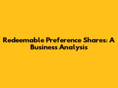 Redeemable Preference Shares: A Business Analysis