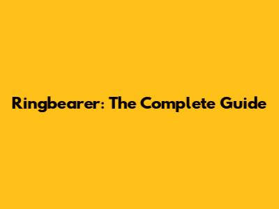 Ringbearer: The Complete Guide