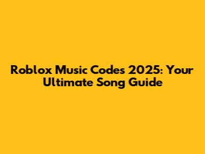 Roblox Music Codes 2025: Your Ultimate Song Guide