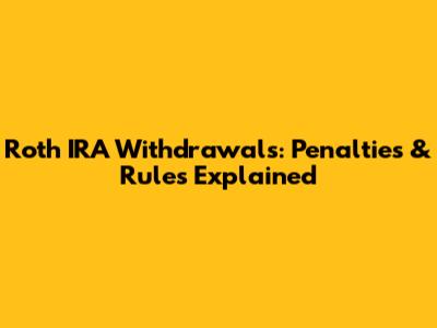 Roth IRA Withdrawals: Penalties & Rules Explained