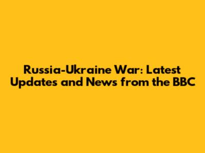 Russia-Ukraine War: Latest Updates and News from the BBC