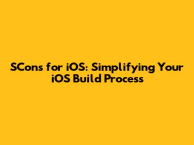 SCons for iOS: Simplifying Your iOS Build Process