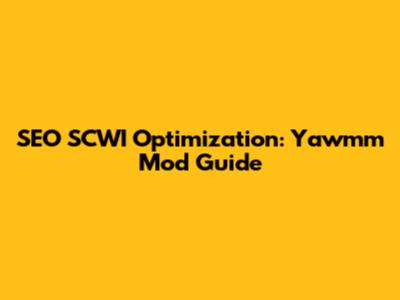 SEO SCWI Optimization: Yawmm Mod Guide
