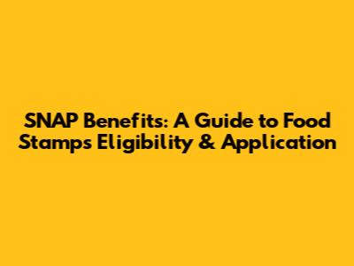SNAP Benefits: A Guide to Food Stamps Eligibility & Application