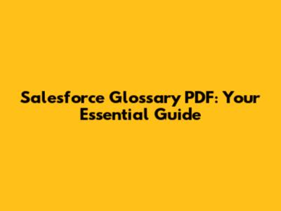 Salesforce Glossary PDF: Your Essential Guide