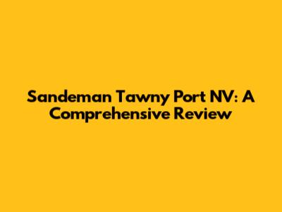 Sandeman Tawny Port NV: A Comprehensive Review