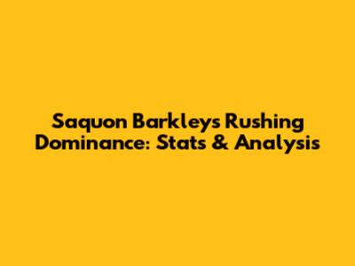 Saquon Barkley's Rushing Dominance: Stats & Analysis