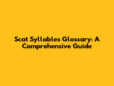 Scat Syllables Glossary: A Comprehensive Guide