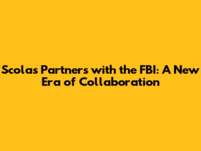 Scolas Partners with the FBI: A New Era of Collaboration