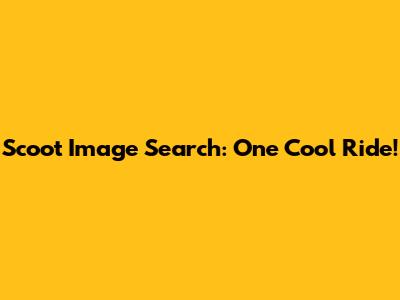Scoot Image Search: One Cool Ride!