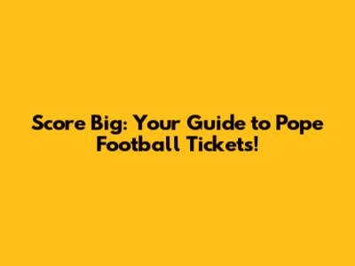 Score Big: Your Guide to Pope Football Tickets!