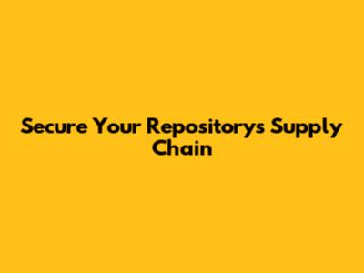 Secure Your Repository's Supply Chain
