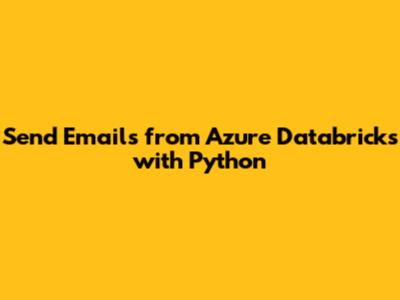 Send Emails from Azure Databricks with Python