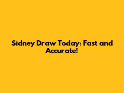 Sidney Draw Today: Fast and Accurate!