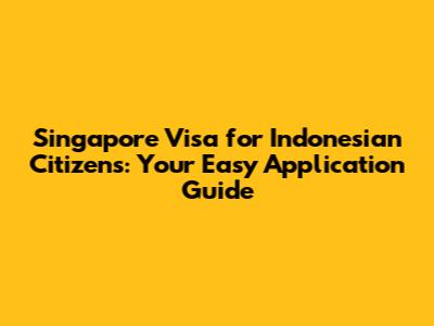 Singapore Visa for Indonesian Citizens: Your Easy Application Guide