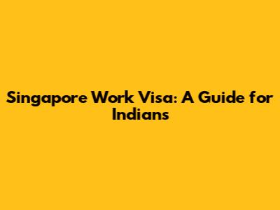 Singapore Work Visa: A Guide for Indians