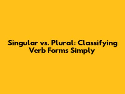 Singular vs. Plural: Classifying Verb Forms Simply