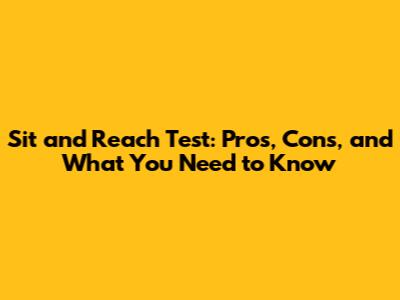 Sit and Reach Test: Pros, Cons, and What You Need to Know