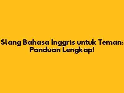 Slang Bahasa Inggris untuk Teman: Panduan Lengkap!