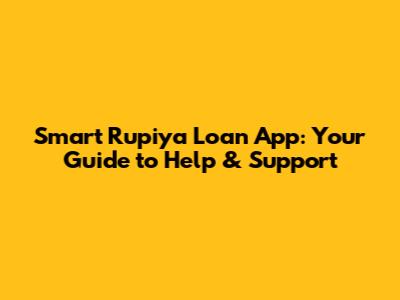 Smart Rupiya Loan App: Your Guide to Help & Support