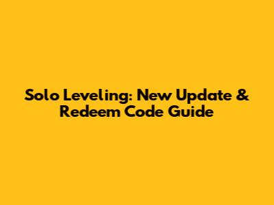 Solo Leveling: New Update & Redeem Code Guide
