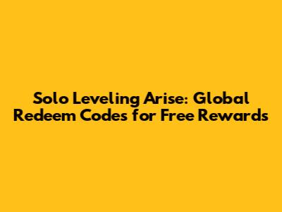 Solo Leveling Arise: Global Redeem Codes for Free Rewards