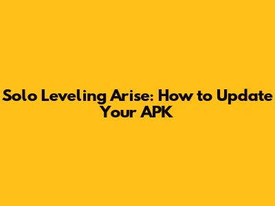 Solo Leveling Arise: How to Update Your APK
