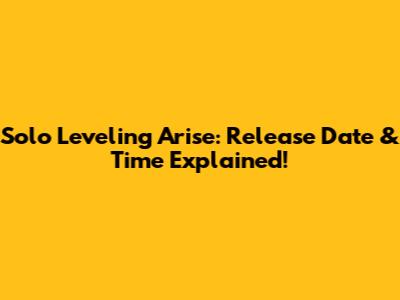 Solo Leveling Arise: Release Date & Time Explained!