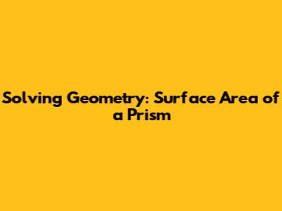 Solving Geometry: Surface Area of a Prism