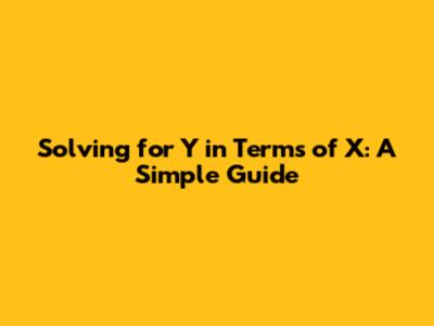 Solving for Y in Terms of X: A Simple Guide