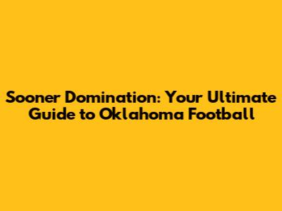 Sooner Domination: Your Ultimate Guide to Oklahoma Football