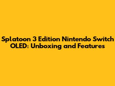 Splatoon 3 Edition Nintendo Switch OLED: Unboxing and Features